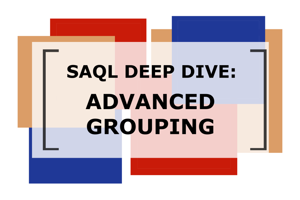 SAQL Deep Dive: Advanced Grouping