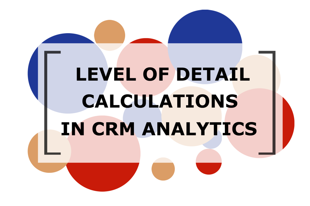 Creating Level of Detail Calculations in CRM Analytics